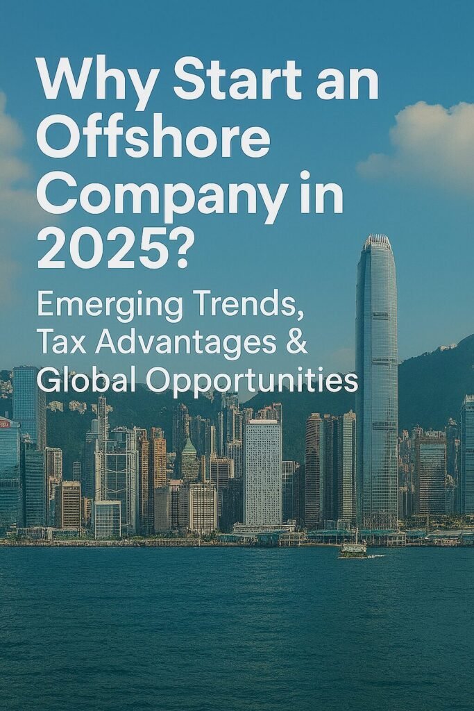 Why Start an Offshore Company in 2025? Emerging Trends, Tax Advantages & Global Opportunities