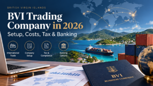 BVI Trading Company 2026: Setup, Costs, Tax & Banking